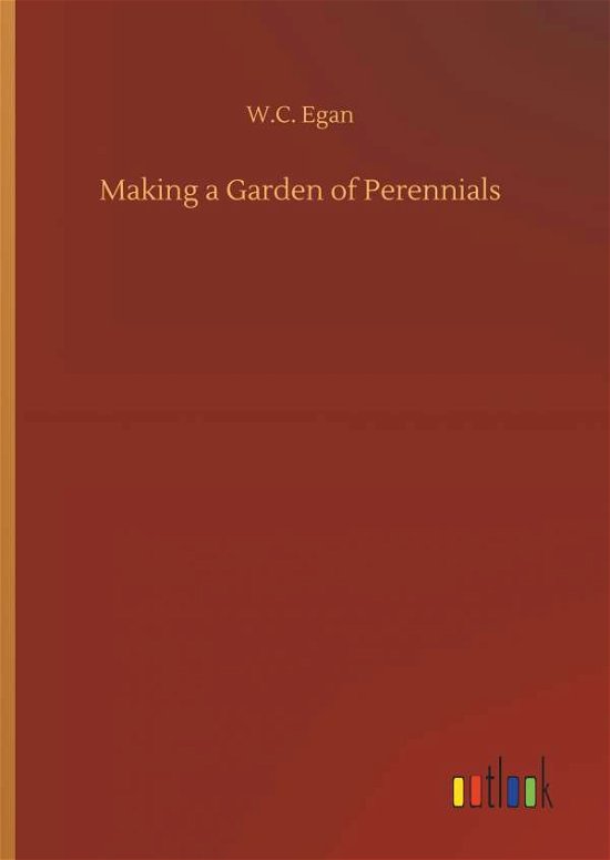 Making a Garden of Perennials - Egan - Books -  - 9783734061974 - September 25, 2019