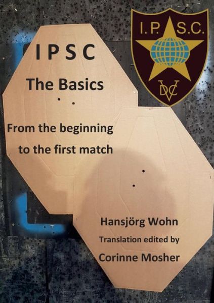 Cover for Hansjoerg Wohn · IPSC The Basics: From the beginning to the first match (Paperback Book) (2019)