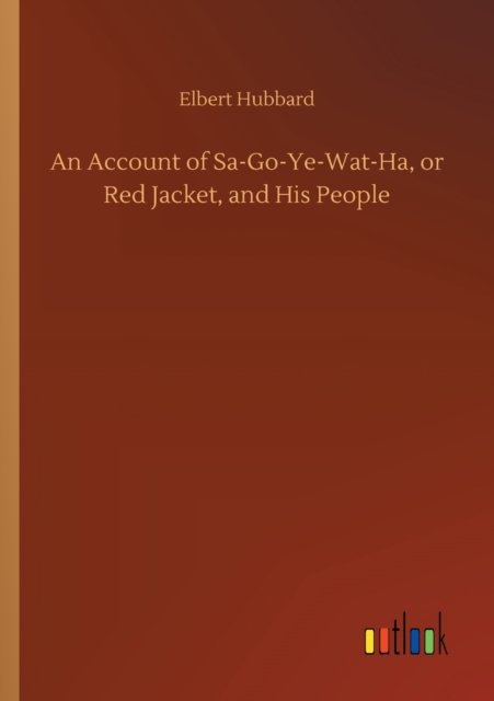 Cover for Elbert Hubbard · An Account of Sa-Go-Ye-Wat-Ha, or Red Jacket, and His People (Pocketbok) (2020)