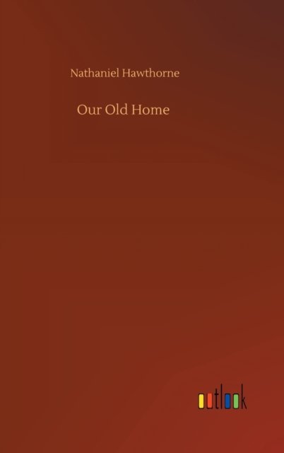 Cover for Nathaniel Hawthorne · Our Old Home (Inbunden Bok) (2020)