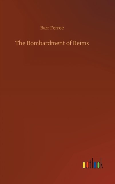 Cover for Barr Ferree · The Bombardment of Reims (Innbunden bok) (2020)