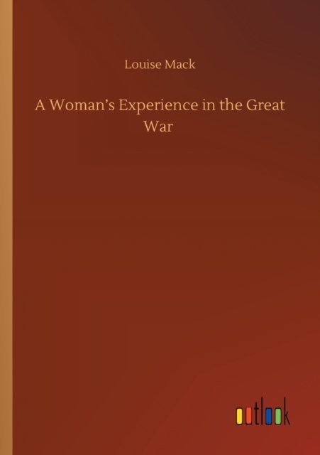 Cover for Louise Mack · A Woman's Experience in the Great War (Paperback Book) (2020)