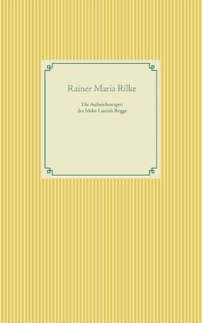 Die Aufzeichnungen des Malte Laurids Brigge - Rainer Maria Rilke - Bücher - Books on Demand - 9783754324974 - 21. Juli 2021