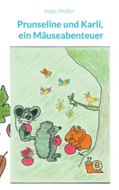 Cover for Angie Pfeiffer · Prunseline und Karli: ein Mauseabenteuer (Paperback Book) (2021)