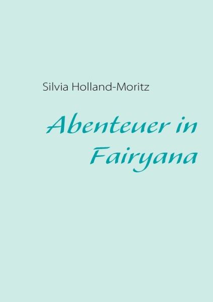 Cover for Silvia Holland-moritz · Abenteuer in Fairyana (Paperback Book) [German edition] (2008)