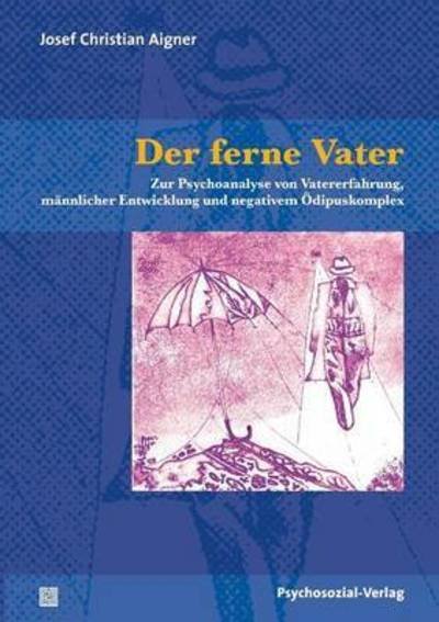 Der Ferne Vater - Josef Christian Aigner - Boeken - Psychosozial-Verlag - 9783837922974 - 1 juli 2013