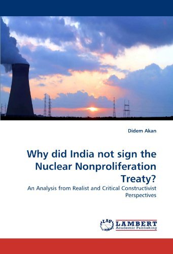 Cover for Didem Akan · Why Did India Not Sign the Nuclear Nonproliferation Treaty?: an Analysis from Realist and Critical Constructivist Perspectives (Pocketbok) (2010)