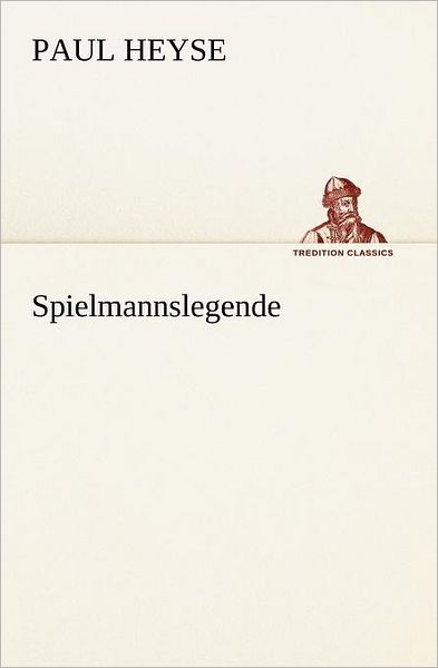 Cover for Paul Heyse · Spielmannslegende (Tredition Classics) (German Edition) (Paperback Book) [German edition] (2012)