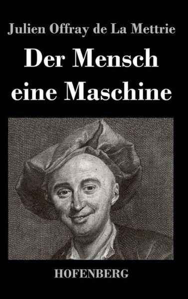 Der Mensch Eine Maschine - Julien Offray De La Mettrie - Boeken - Hofenberg - 9783843028974 - 13 september 2016