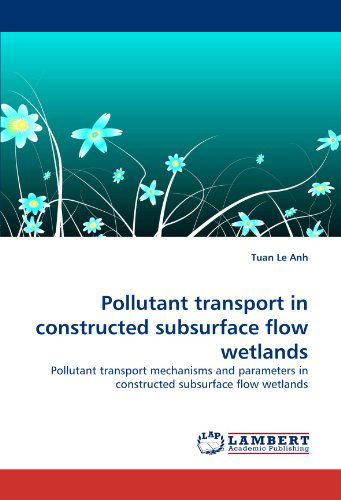 Cover for Tuan Le Anh · Pollutant Transport in Constructed Subsurface Flow Wetlands: Pollutant Transport Mechanisms and Parameters in Constructed Subsurface Flow Wetlands (Pocketbok) (2011)