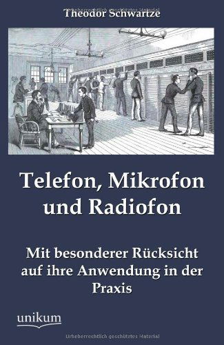 Cover for Theodor Schwartze · Telefon, Mikrofon und Radiofon (Pocketbok) [German edition] (2012)