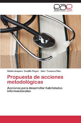 Cover for Islen Fonseca Diaz · Propuesta De Acciones Metodológicas: Acciones Para Desarrollar Habilidades Informacionales (Taschenbuch) [Spanish edition] (2013)