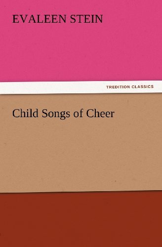 Child Songs of Cheer (Tredition Classics) - Evaleen Stein - Kirjat - tredition - 9783847228974 - perjantai 24. helmikuuta 2012