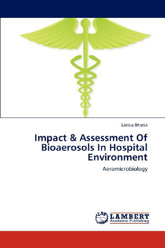 Cover for Latika Bhatia · Impact &amp; Assessment of Bioaerosols in Hospital Environment: Aeromicrobiology (Paperback Bog) (2012)