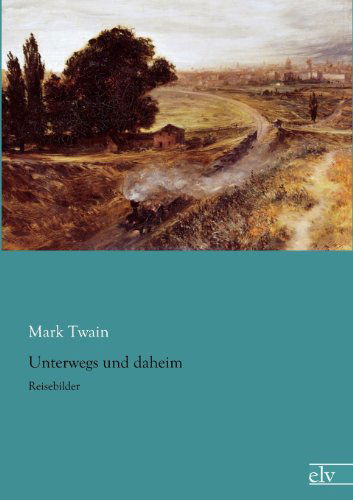 Cover for Mark Twain · Unterwegs Und Daheim (Paperback Book) [German edition] (2012)