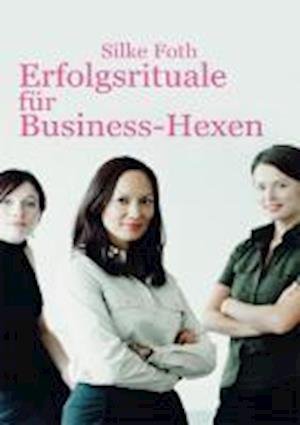 Cover for Foth · Erfolgsrituale für Business-Hexen (Book)