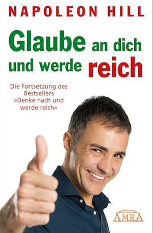 Cover for Napoleon Hill · GLAUBE AN DICH UND WERDE REICH: Die Fortsetzung des 60-Millionen-Bestsellers »Denke nach und werde reich« – nach der Originalausgabe von 1945 (Buch) [First edition] (2024)