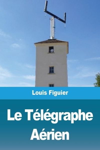 Cover for Louis Figuier · Le Telegraphe Aerien (Paperback Bog) (2021)