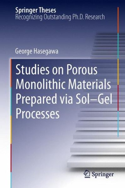 Cover for George Hasegawa · Studies on Porous Monolithic Materials Prepared via Sol-Gel Processes - Springer Theses (Hardcover Book) (2012)