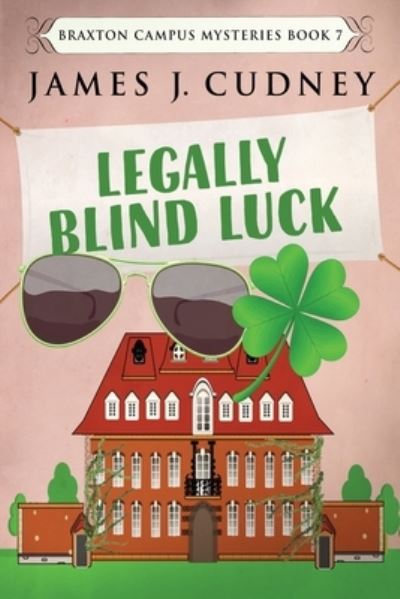 Cover for James J Cudney · Legally Blind Luck - Braxton Campus Mysteries (Paperback Book) [2nd edition] (2022)