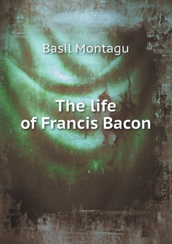 Cover for Basil Montagu · The Life of Francis Bacon (Paperback Book) (2013)