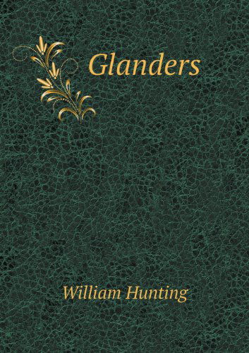 Glanders - William Hunting - Kirjat - Book on Demand Ltd. - 9785518588974 - lauantai 24. elokuuta 2013