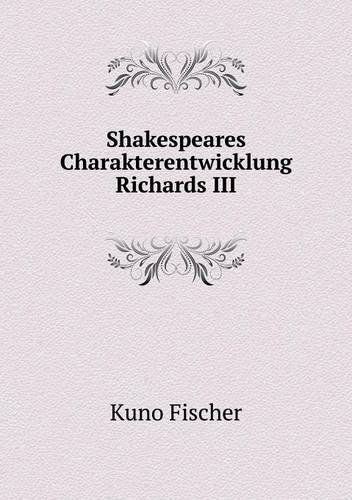 Cover for Kuno Fischer · Shakespeares Charakterentwicklung Richards III (Paperback Book) [German edition] (2014)