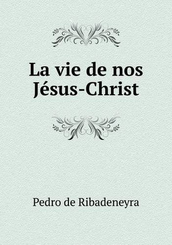 Cover for Pedro De Ribadeneyra · La Vie De Nos Jésus-christ (Paperback Book) [French edition] (2014)