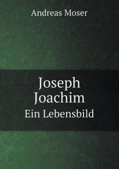 Cover for Andreas Moser · Joseph Joachim Ein Lebensbild (Paperback Book) [German edition] (2014)