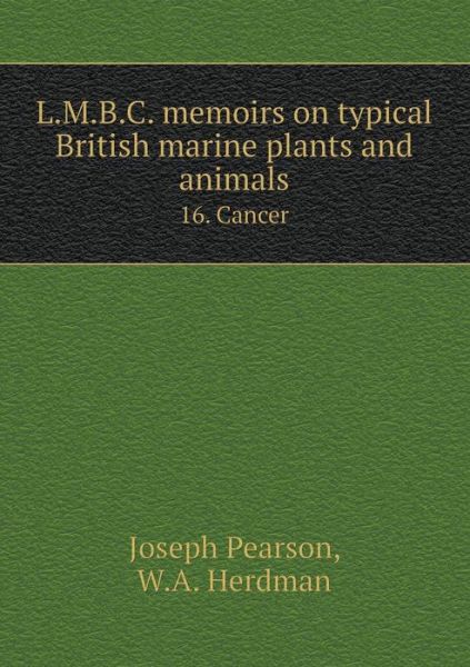 Cover for Joseph Pearson · L.m.b.c. Memoirs on Typical British Marine Plants and Animals 16. Cancer (Paperback Book) (2015)