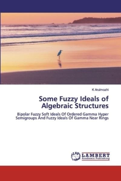 Cover for Arulmozhi · Some Fuzzy Ideals of Algebrai (Bok) (2019)