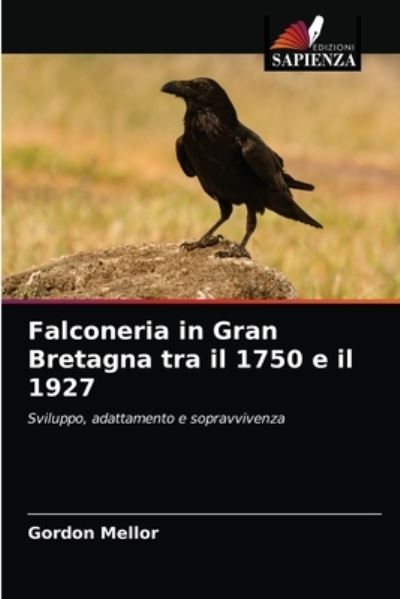 Cover for Gordon Mellor · Falconeria in Gran Bretagna tra il 1750 e il 1927 (Paperback Book) (2021)