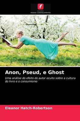 Cover for Eleanor Hatch-Robertson · Anon, Pseud, e Ghost (Paperback Book) (2021)