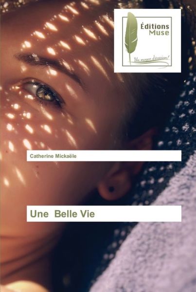 Cover for Catherine Mickaële · Une Belle Vie (Paperback Book) (2021)