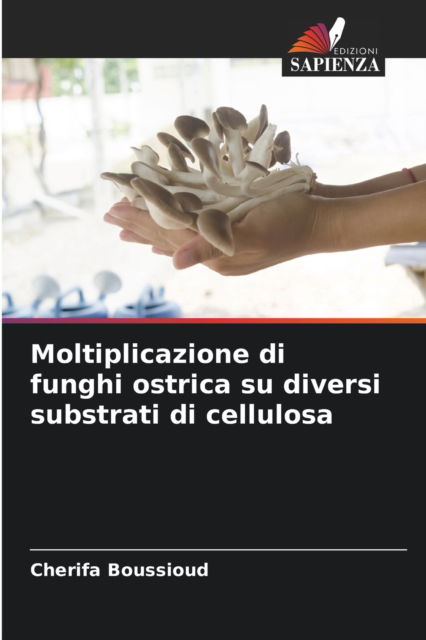 Cover for Cherifa Boussioud · Moltiplicazione di funghi ostrica su diversi substrati di cellulosa (Paperback Book) (2021)