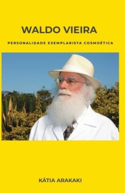 Cover for Katia Arakaki · Waldo Vieira, Personalidade Exemplarista Cosmoetica (Paperback Book) (2021)