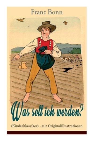 Cover for Franz Bonn · Was soll ich werden? (Kinderklassiker) - mit Originalillustrationen (Taschenbuch) (2018)