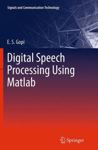 Digital Speech Processing Using Matlab - Signals and Communication Technology - E. S. Gopi - Kirjat - Springer, India, Private Ltd - 9788132228974 - lauantai 27. elokuuta 2016
