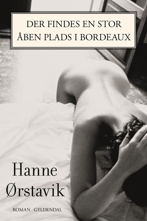 Cover for Hanne Ørstavik · Der findes en stor åben plads i Bordeaux (Sewn Spine Book) [1º edição] (2014)