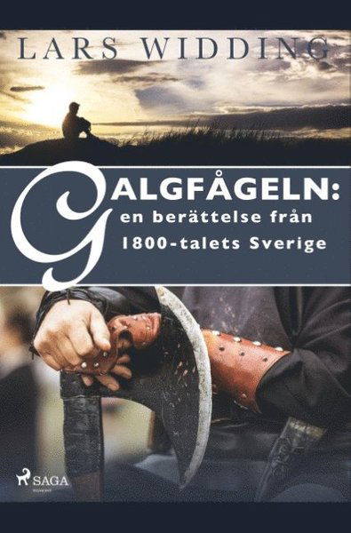 Galgfågeln : en berättelse från 1800-talets Sverige - Lars Widding - Kirjat - Saga Egmont - 9788726191974 - maanantai 6. toukokuuta 2019