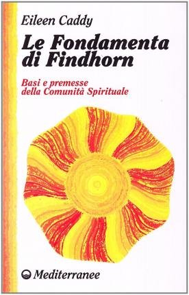 Cover for Eileen Caddy · Le Fondamenta Di Findhorn. Basi E Premesse Della Comunita Spirituale (Bog)