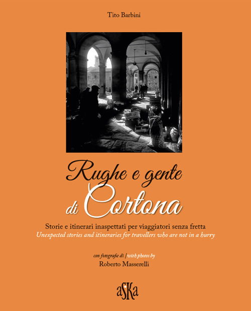 Cover for Tito Barbini · Rughe E Gente Di Cortona. Storie E Itinerari Inaspettati Per Viaggiatori Senza Fretta-Unexpected Stories And Itineraries For Travellers (Book)