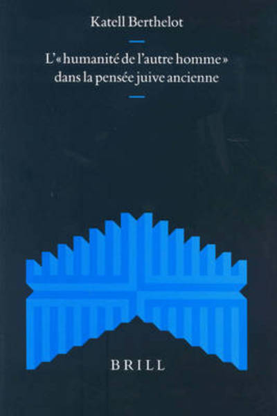 Cover for Katell Berthelot · L' Humanite De L'autre Homme Dans La Pensee Juive Ancienne (Supplements to the Journal for the Study of Judaism) (French Edition) (Hardcover Book) [French edition] (2004)