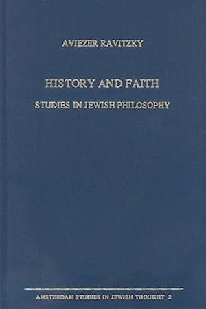 Cover for Aviezer Ravitzky · History and Faith: Studies in Jewish Philosophy (Amsterdam Studies in Jewish Thought, Vol 2) (Hardcover Book) (1996)