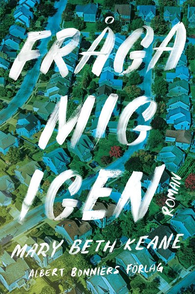 Cover for Mary Beth Keane · Fråga mig igen (Bound Book) (2021)