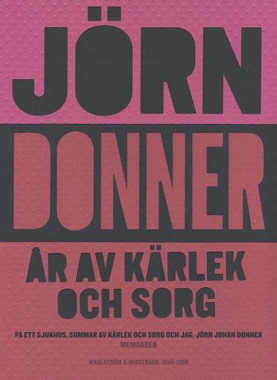 Cover for Jörn Donner · År av kärlek och sorg. På ett sjukhus ; Sommar av kärlek och sorg ; Jag, Jörn Johan Donner (ePUB) (2015)