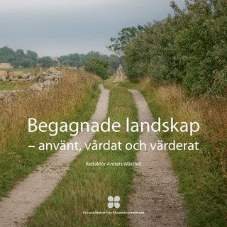 Cover for Anders Wästfelt · Begagnade landskap : använt, vårdat och värderat (Book) (2014)