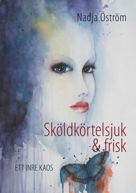 Cover for Nadja Öström · Sköldkörtelsjuk och frisk : ett inre kaos (Paperback Book) (2018)