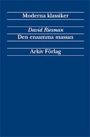 Cover for David Riesman · Arkiv moderna klassiker: Den ensamma massan (Buch) (1999)