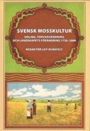 Cover for Leif Runefelt · Svensk mosskultur : odling, torvanvändning och landskapets förändring 1750-2000 (Hardcover Book) (2010)